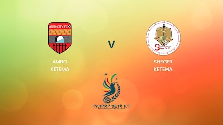 Ambo Ketema - Sheger Ketema | Ethiopian Higher League 2024/2025 | Match complet