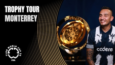 Monterrey | The FIFA Club World Cup 2025™ Trophy Tour