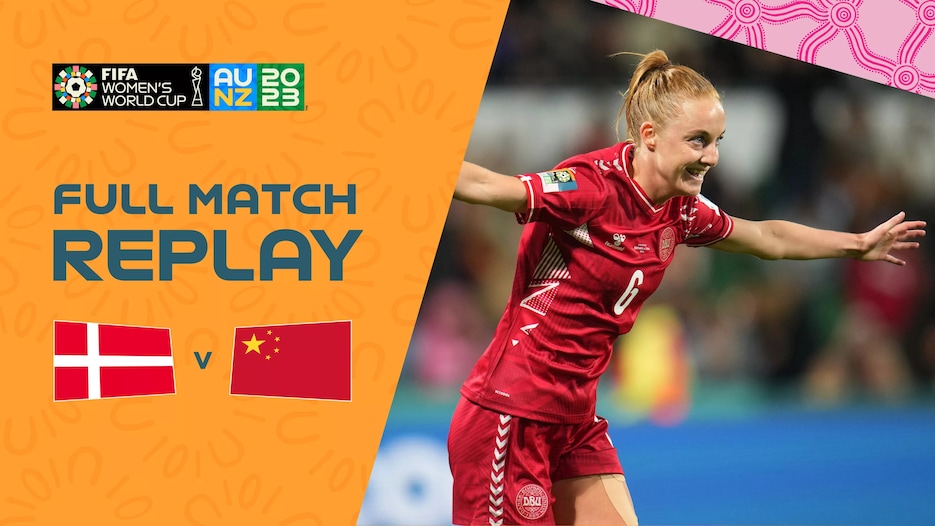 Danemark - RP Chine | Groupe D | Coupe du Monde Féminine de la FIFA, Australie & Nouvelle-Zélande 2023™ | Replay
