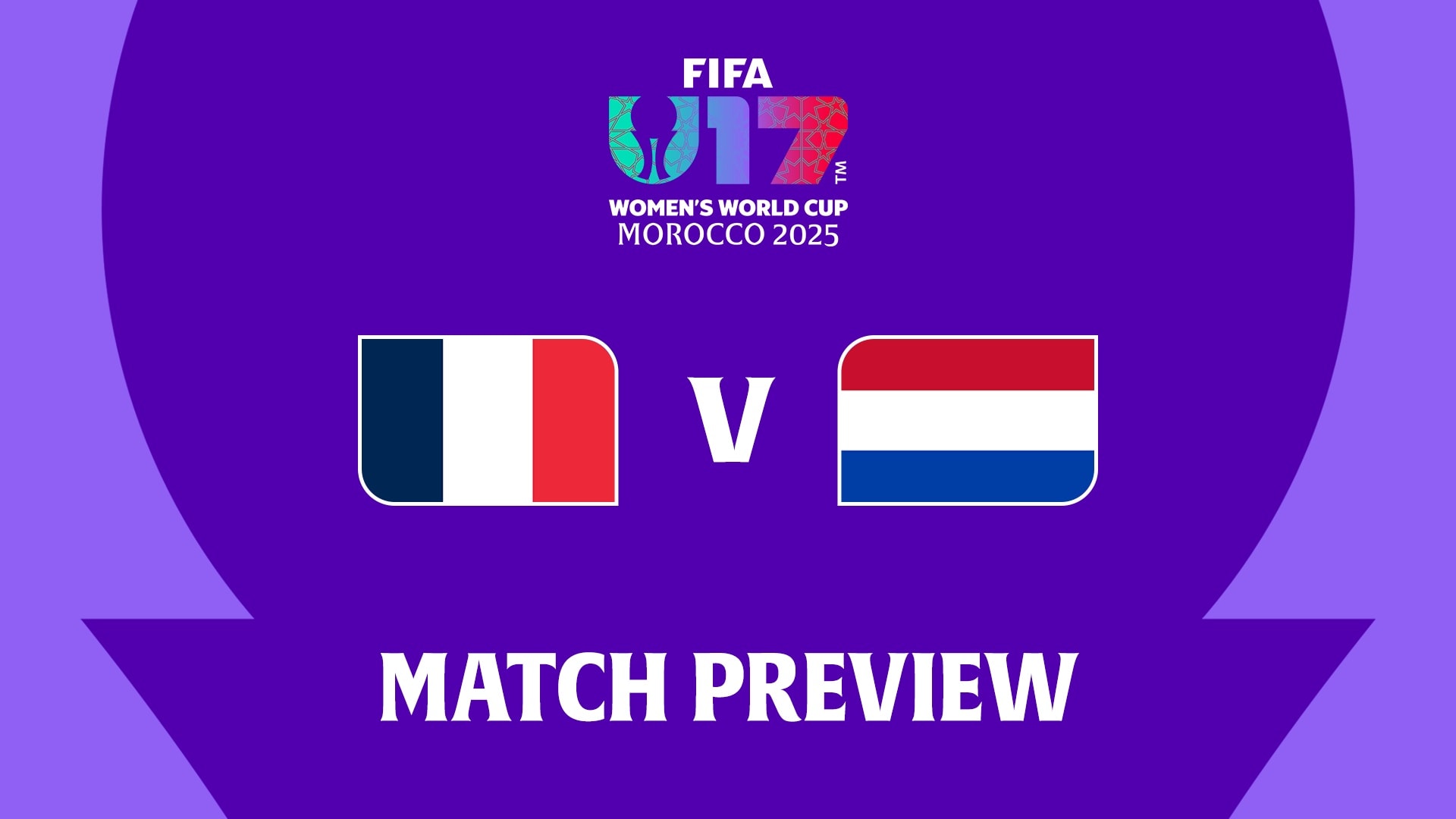France v Netherlands | Quarter-finals | FIFA U-17 Women's World Cup Morocco 2025™ | Match Preview