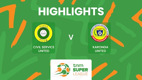 Civil Service United v Karonga United | TNM Super League 2025 | Highlights