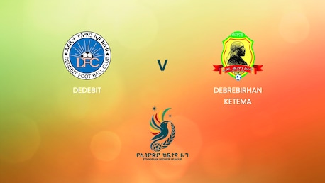 Dedebit x Debrebirhan Ketema | Ethiopian Higher League 2024