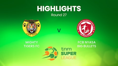 Mighty Tigers v FCB Nyasa Big Bullets | TNM Super League | Malawi | Highlights