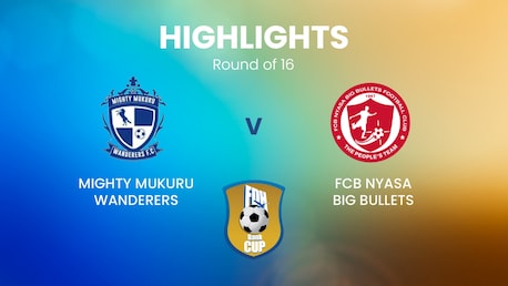 Mighty Mukuru Wanderers v FCB Nyasa Big Bullets | Round of 16 | FDH Bank Cup | Malawi | Highlights