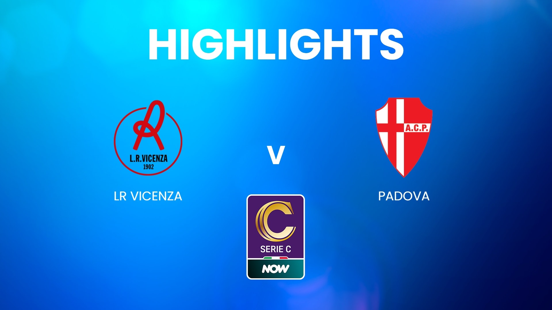 LR Vicenza vs Padova | Serie C NOW | Highlights