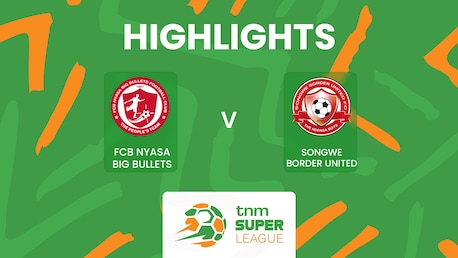 FCB Nyasa Big Bullets vs Songwe Border United | TNM Super League 2025 | Highlights