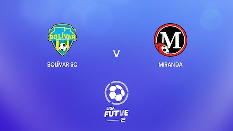 Bolívar SC vs Miranda | Liga FUTVE 2 - 2025 | Partido completo
