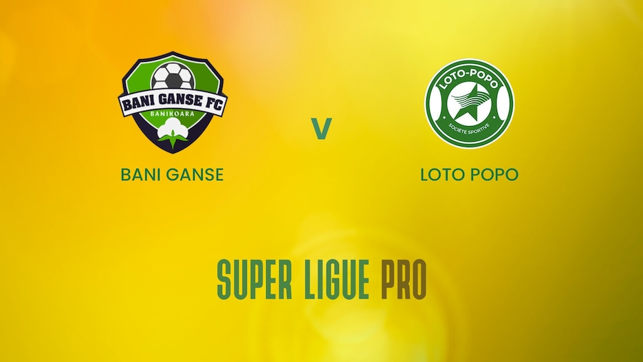 Bani Gansè - Loto Popo | Super Ligue Pro | Benin | Match completo