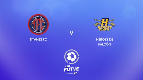 Titanes FC - Héroes de Falcón | Liga FUTVE 2 - 2025 | Match complet
