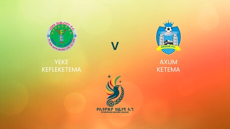 Yeke Kefleketema - Axum Ketema | Ethiopian Higher League 2024/2025 | Match complet