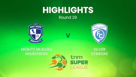 Mighty Mukuru Wanderers vs Silver Strikers | TNM Super League | Malawi | Highlights
