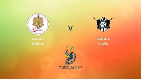 Sheger Ketema v Soloda Adwa | Ethiopian Higher League 2024/2025 | Full Match Replay