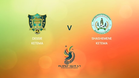 Dessie Ketema v Shashemene Ketema | Ethiopian Higher League 2024/2025 | Full Match Replay