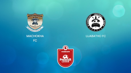 Machokha FC vs Lijabatho FC | Vodacom Premier League 2024/25| Partido completo