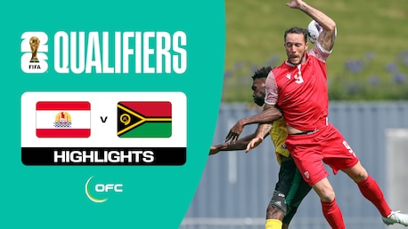 Tahiti - Vanuatu | Gruppe B | Zweite Runde | OFC-Qualifikation | FIFA Fussball-Weltmeisterschaftt 26™ | Highlights