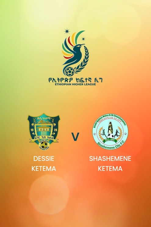Dessie Ketema - Shashemene Ketema | Ethiopian Higher League 2024/2025 | Match completo