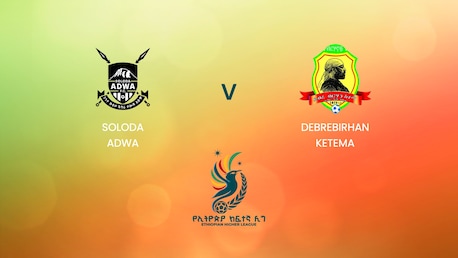 Soloda Adwa v Debrebirhan Ketema | Ethiopian Higher League 2024 | Full Match Replay