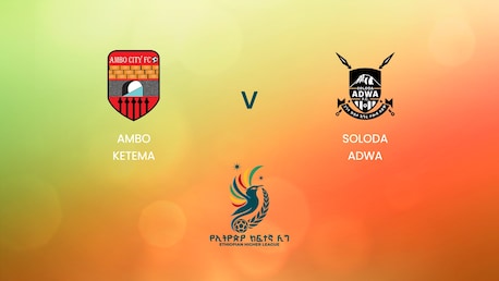 Ambo Ketema v Soloda Adwa | Ethiopian Higher League 2024 | Live Stream | Full Match Replay