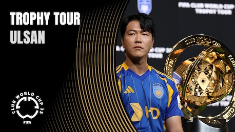 Ulsan | The FIFA Club World Cup 2025™ Trophy Tour