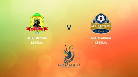 Debrebirhan Ketema vs Addis Ababa Ketema | Ethiopian Higher League 2024/2025 | Partido completo