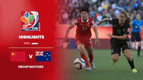China PR v New Zealand | Group A | FIFA Women's World Cup Canada 2015™ | Highlights