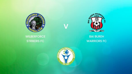 Wilberforce Strikers FC - Bai Bureh Warriors FC | Leone Rock Premier League | Match completo