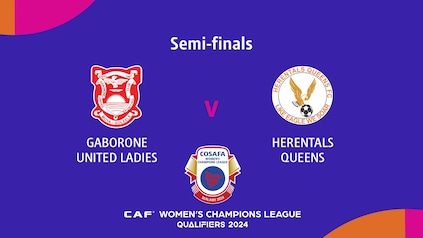 Gaborone United Ladies v Herentals Queens FC | Semi-finals | CAF Women’s Champions League | COSAFA Qualifier 2024 | Full Match Replay