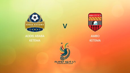 Addis Ababa Ketema vs Ambo Ketema | Ethiopian Higher League 2024 | Partido Completo