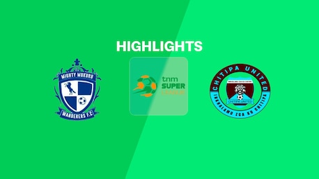 Mighty Wanderers v Chitipa United | TNM Super League 2025 | Highlights