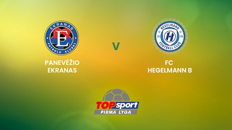Panevėžio Ekranas - FC Hegelmann B | TOPsport Pirma lyga | Match completo