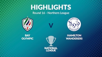 Bay Olympic v Hamilton Wanderers | Round of 16 | Northern League | Men's National League Regional Phase | Highlights