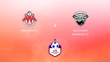Watanga FC - Black Man Warriors FC | LFA First Division League 2024/25 | Match Complet