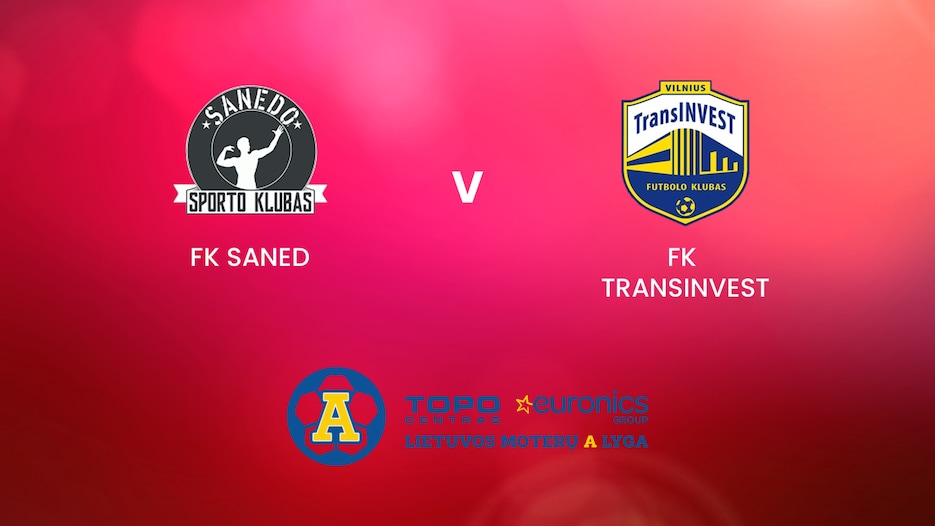 FK Saned - FK TransINVEST | TOPO centras euronics moterų A lyga | Match Completo