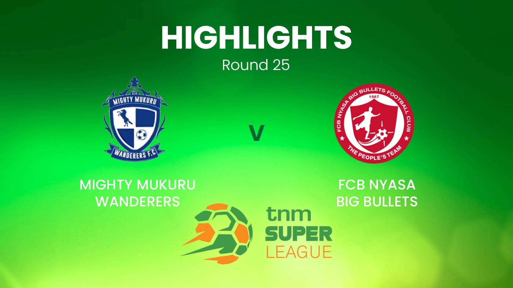 Mighty Mukuru Wanderers v FCB Nyasa Big Bullets | TNM Super League | Malawi | Highlights