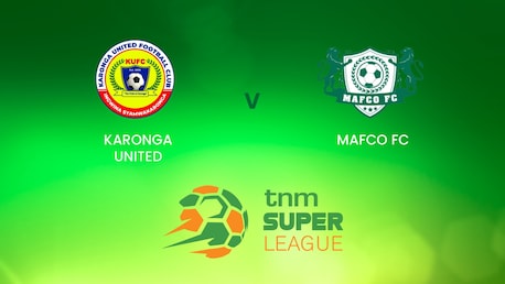 Karonga United - MAFCO FC | TNM Super League | Malawii | Match complet