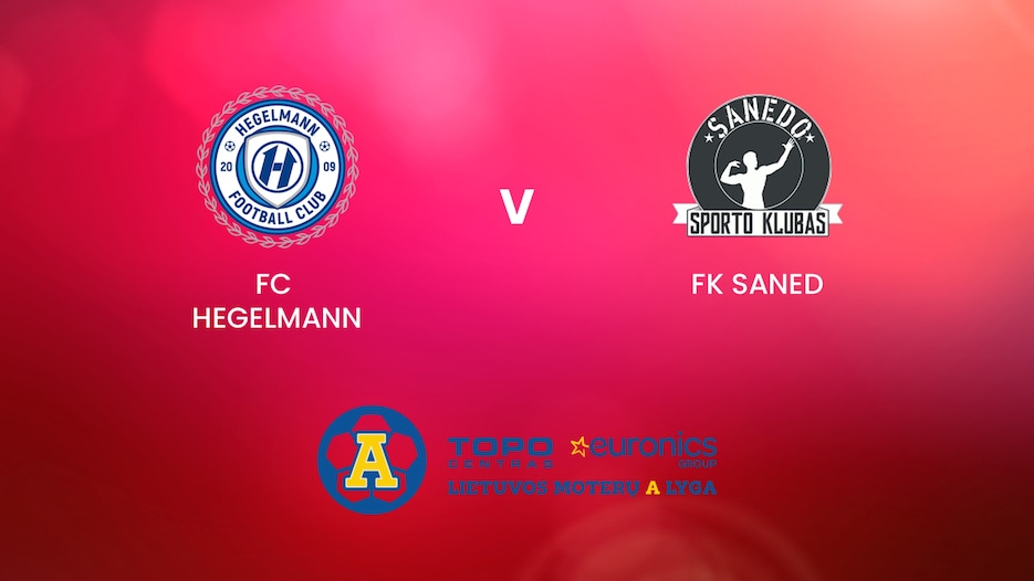 FC Hegelmann - FK Saned | TOPO centras euronics moterų A lyga | Match Completo