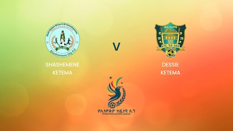 Shashemene Ketema v Dessie Ketema | Ethiopian Higher League 2024 | Full Match Replay