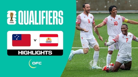 Samoa - Tahiti | Gruppe B | Zweite Runde | OFC-Qualifikation | FIFA Fussball-Weltmeisterschaftt 26™ | Highlights