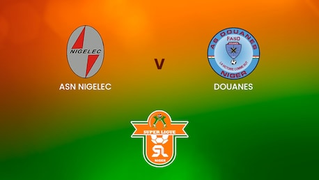 ASN Nigelec x AS Douanes | Superligue | Niger