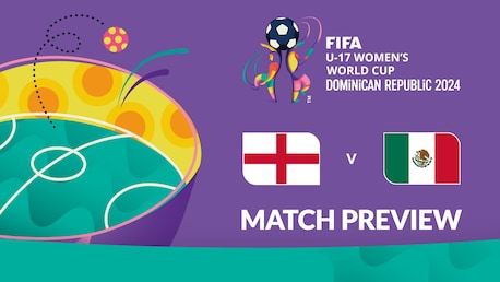 England - Mexiko | Gruppe D | FIFA U-17-Frauen-Weltmeisterschaft Dominikanische Republik 2024™ | Vorschau