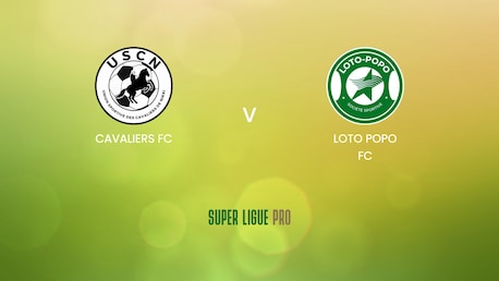 Cavaliers FC v Loto Popo FC | Super Ligue Pro 2024/25 | Full Match Replay