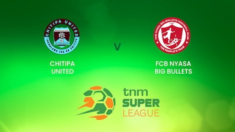 Chitipa United -  FCB Nyasa Big Bullets | TNM Super League | Malawi | Match complet