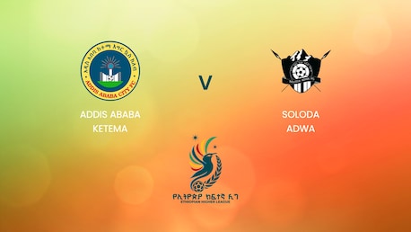 Addis Ababa Ketema v Soloda Adwa | Ethiopian Higher League 2024/2025 | Full Match Replay
