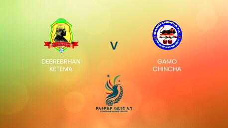 Debrebrhan Ketema - Gamo Chincha | Ethiopian Higher League 2024/2025 | Match complet
