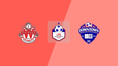 Watanga FC x Downtown FC | LFA First Division League 2025/26 | Jogo completo