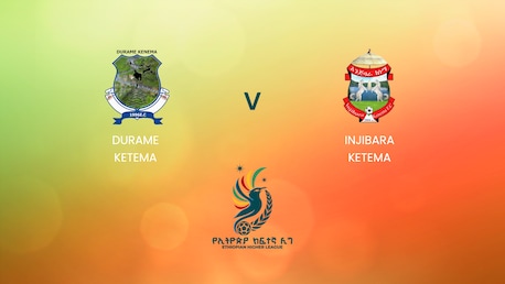Durame Ketema x Injibara Ketema | Ethiopian Higher League 2024/2025| Jogo completo