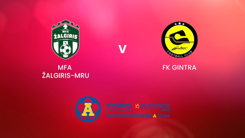 MFA Žalgiris-MRU - FK Gintra | TOPO centras euronics moterų A lyga | Match completo