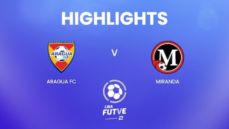 Aragua FC - Miranda | Liga FUTVE 2 - 2025 | Highlights