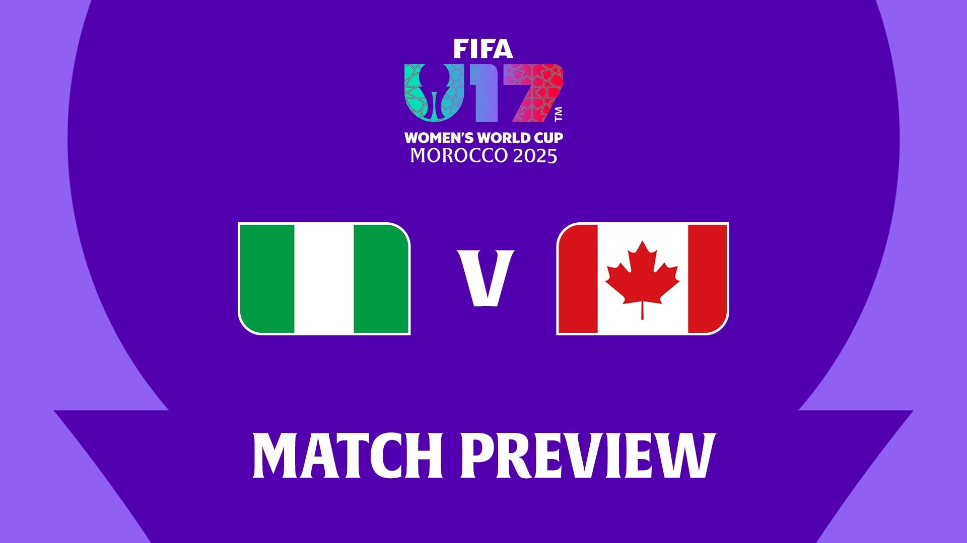 Nigeria v Canada | Group D | FIFA U-17 Women's World Cup Morocco 2025™ | Match Preview