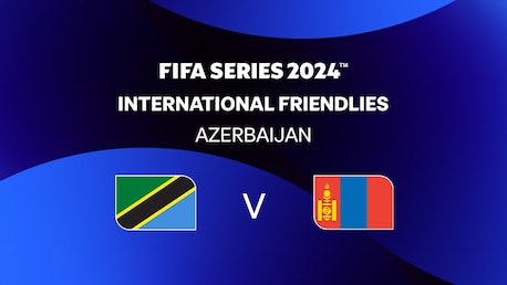 Tanzanie - Mongolie | FIFA Series 2024 Azerbaïdjan™ | Match Complet